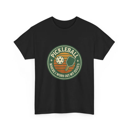 Pickleball Humor - Pickleball Where I Work Out My Issues