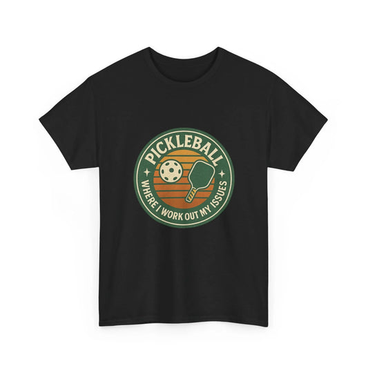 Pickleball Humor - Pickleball Where I Work Out My Issues