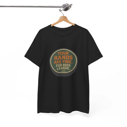 Hockey Humor - Your Hands Are Fine. For Beer League.