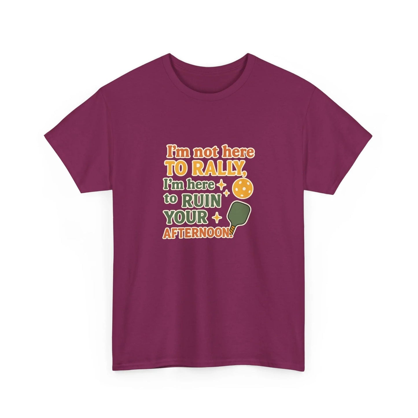Pickleball Humor - I'm Not Here To Rally, I'm Here To Ruin Your Afternoon