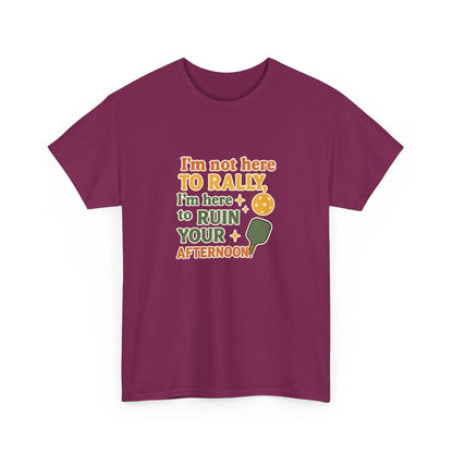 Pickleball Humor - I'm Not Here To Rally, I'm Here To Ruin Your Afternoon