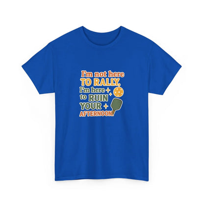 Pickleball Humor - I'm Not Here To Rally, I'm Here To Ruin Your Afternoon