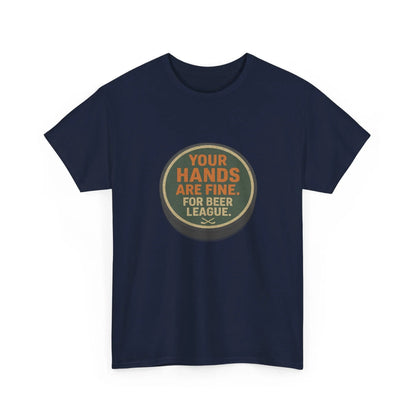 Hockey Humor - Your Hands Are Fine. For Beer League.
