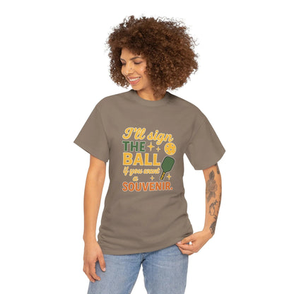 Pickleball Humor - I'll Sign The Ball If You Want A Souvenir