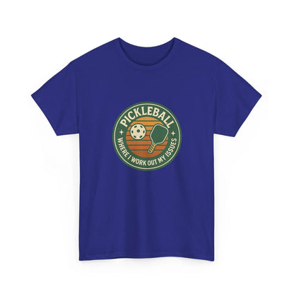 Pickleball Humor - Pickleball Where I Work Out My Issues