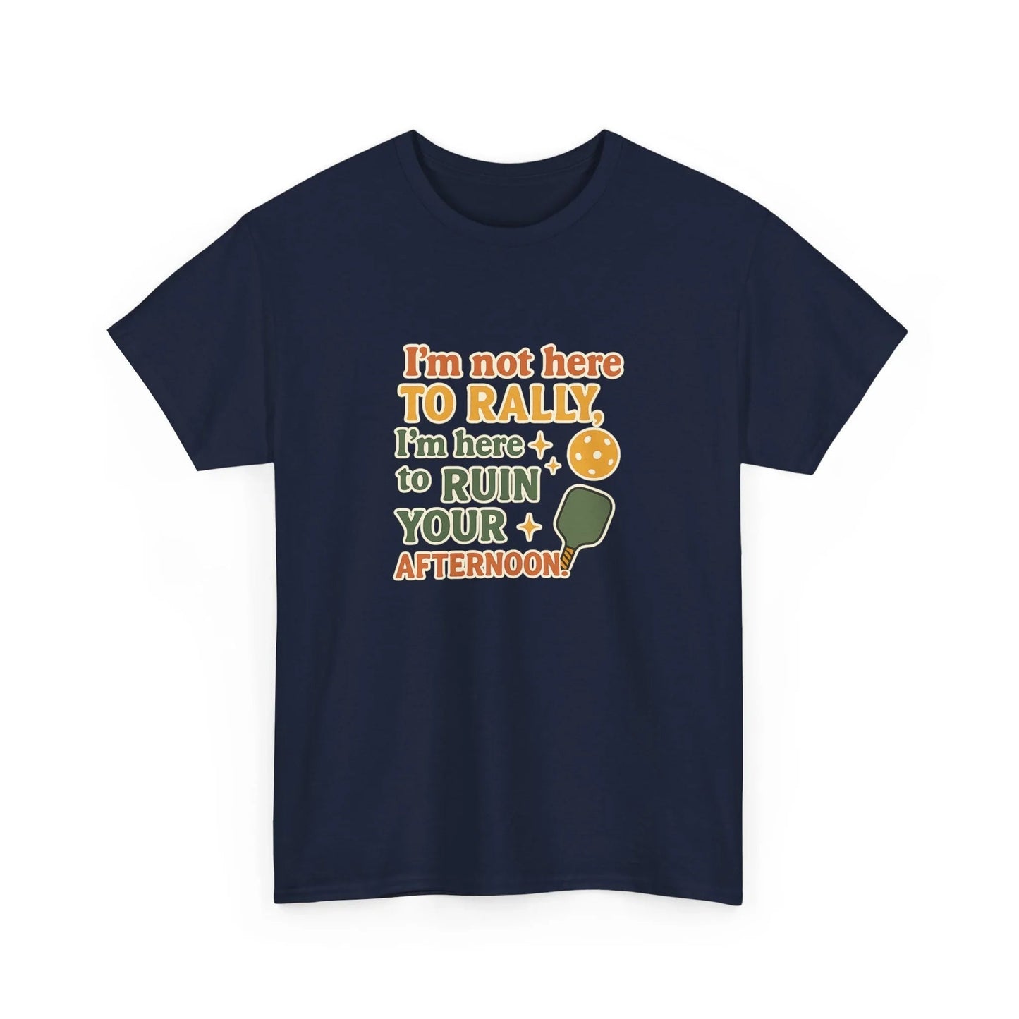 Pickleball Humor - I'm Not Here To Rally, I'm Here To Ruin Your Afternoon