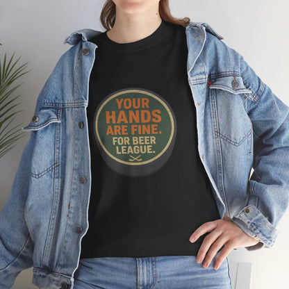Hockey Humor - Your Hands Are Fine. For Beer League.
