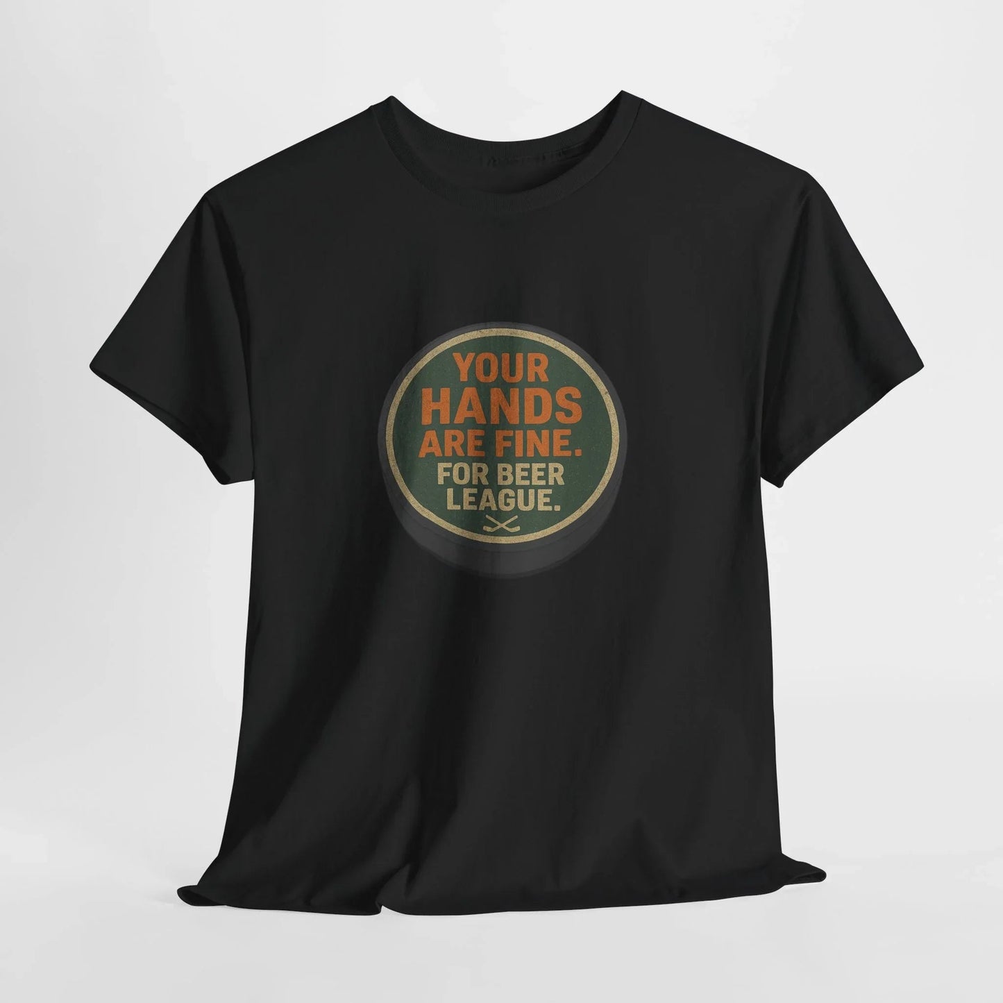 Hockey Humor - Your Hands Are Fine. For Beer League.