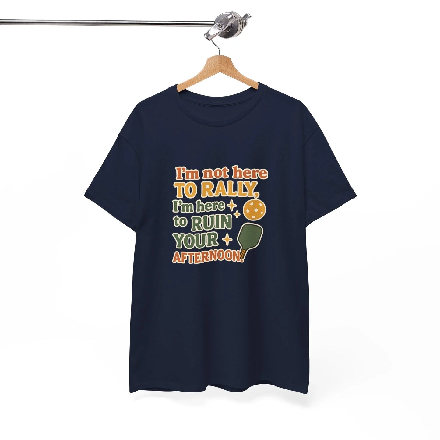 Pickleball Humor - I'm Not Here To Rally, I'm Here To Ruin Your Afternoon