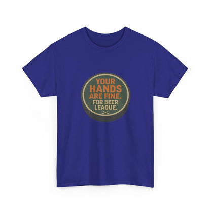 Hockey Humor - Your Hands Are Fine. For Beer League.