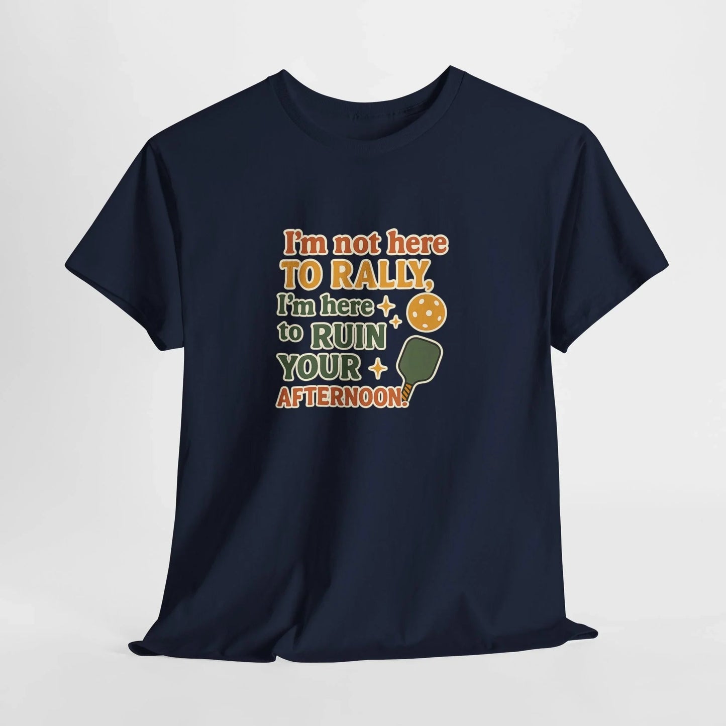 Pickleball Humor - I'm Not Here To Rally, I'm Here To Ruin Your Afternoon