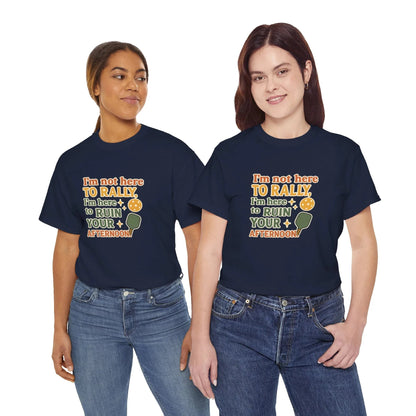 Pickleball Humor - I'm Not Here To Rally, I'm Here To Ruin Your Afternoon