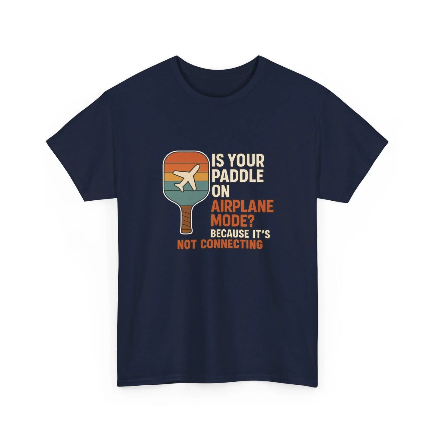 Pickleball Humor - Is Your Paddle On Airplane Mode? Because It's Not Connecting