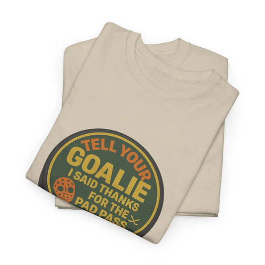 Hockey Humor - Tell Your Goalie I Said Thanks For The Pad Pass