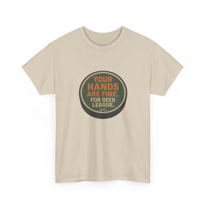 Hockey Humor - Your Hands Are Fine. For Beer League.