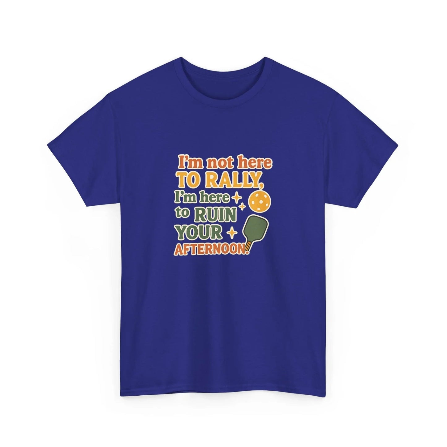 Pickleball Humor - I'm Not Here To Rally, I'm Here To Ruin Your Afternoon