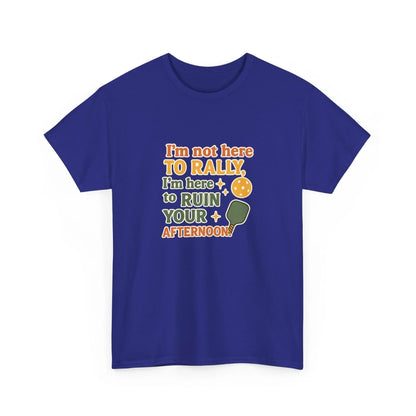 Pickleball Humor - I'm Not Here To Rally, I'm Here To Ruin Your Afternoon