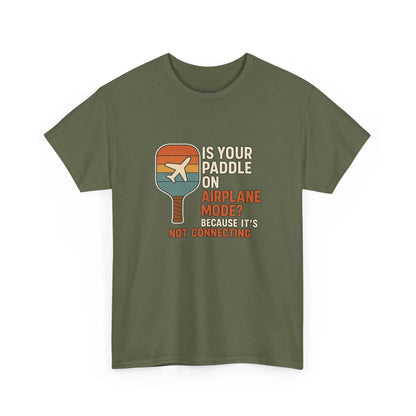 Pickleball Humor - Is Your Paddle On Airplane Mode? Because It's Not Connecting