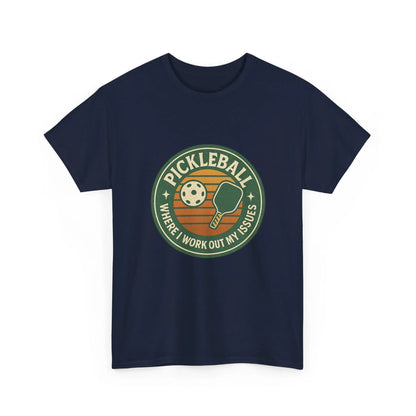 Pickleball Humor - Pickleball Where I Work Out My Issues