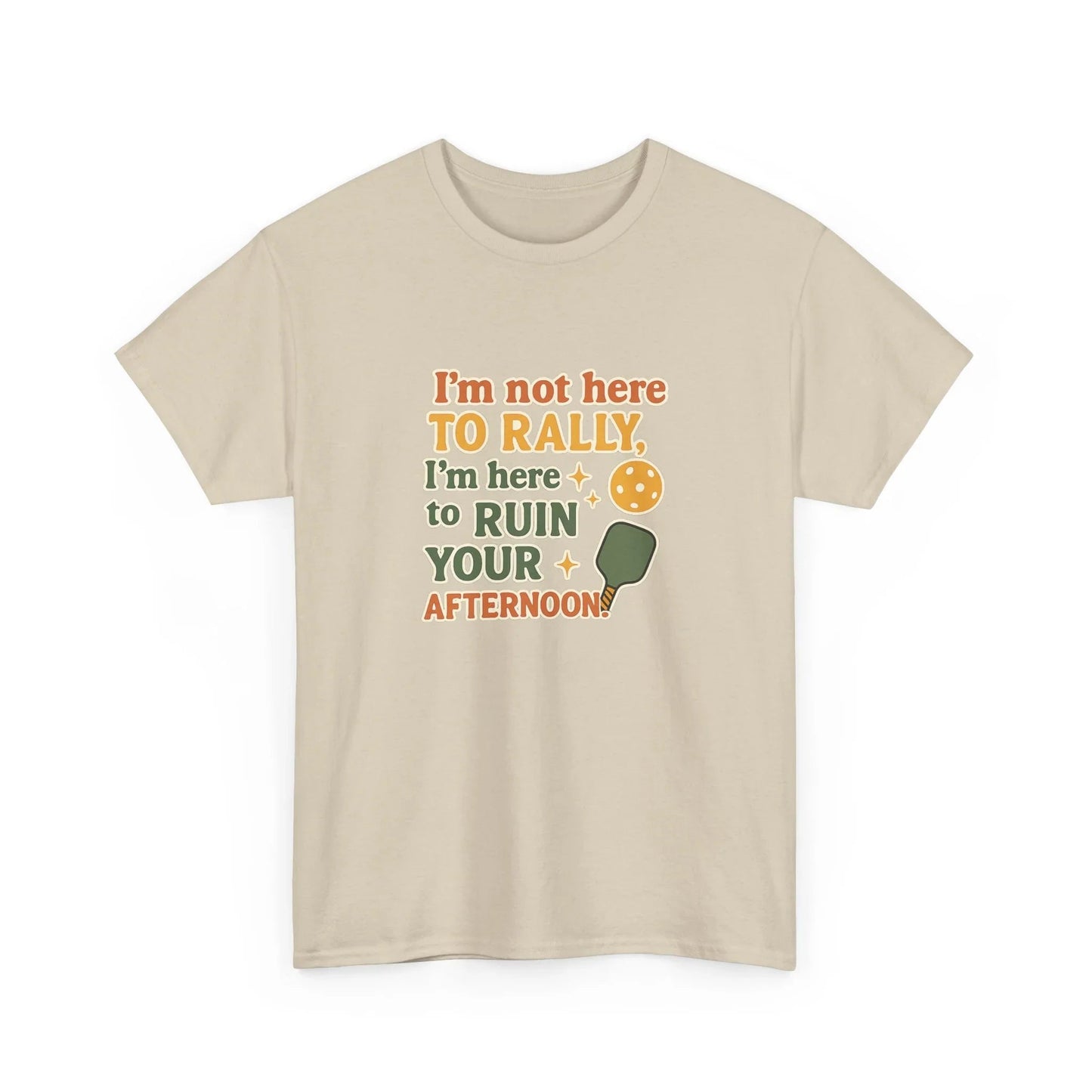 Pickleball Humor - I'm Not Here To Rally, I'm Here To Ruin Your Afternoon