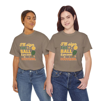 Pickleball Humor - I'll Sign The Ball If You Want A Souvenir