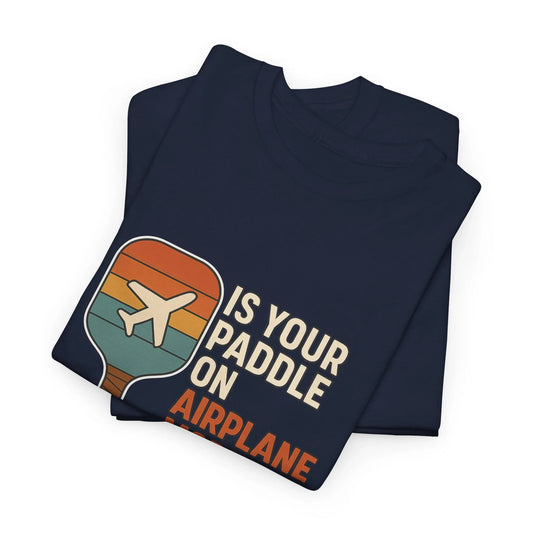 Pickleball Humor - Is Your Paddle On Airplane Mode? Because It's Not Connecting
