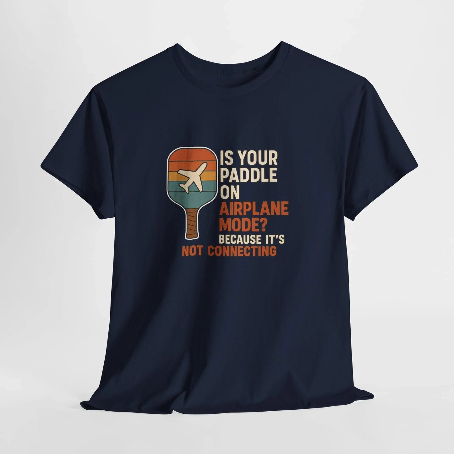 Pickleball Humor - Is Your Paddle On Airplane Mode? Because It's Not Connecting