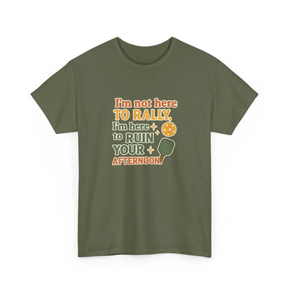 Pickleball Humor - I'm Not Here To Rally, I'm Here To Ruin Your Afternoon