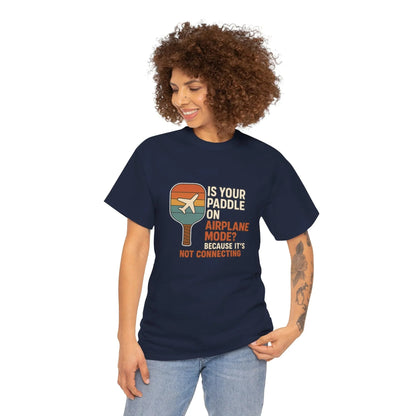 Pickleball Humor - Is Your Paddle On Airplane Mode? Because It's Not Connecting