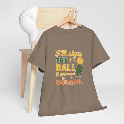 Pickleball Humor - I'll Sign The Ball If You Want A Souvenir