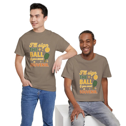 Pickleball Humor - I'll Sign The Ball If You Want A Souvenir