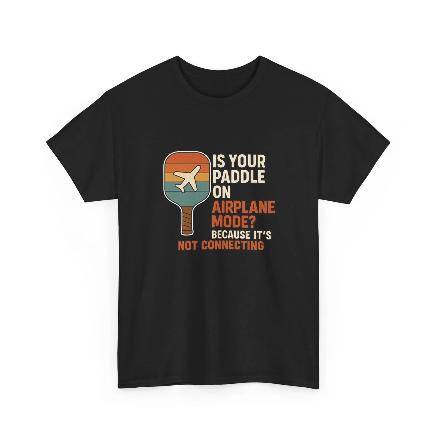 Pickleball Humor - Is Your Paddle On Airplane Mode? Because It's Not Connecting