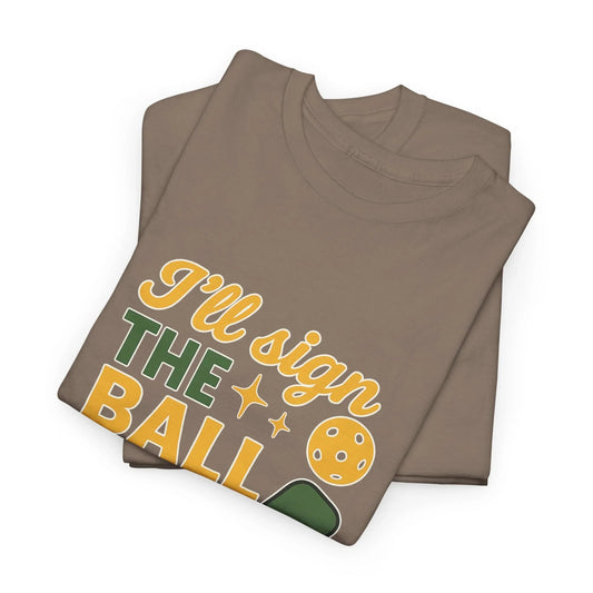 Pickleball Humor - I'll Sign The Ball If You Want A Souvenir