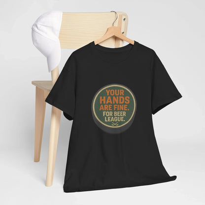 Hockey Humor - Your Hands Are Fine. For Beer League.