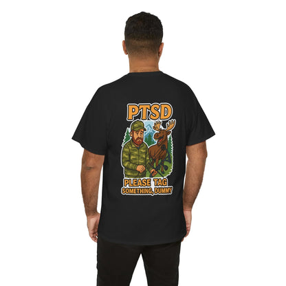 Hunter Humor PTSD Please Tag Something, Dummy T-Shirt